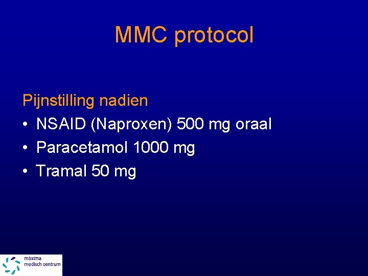 MMC protocol Pijnstilling nadien • NSAID (Naproxen) 500 mg oraal • Paracetamol 1000 mg