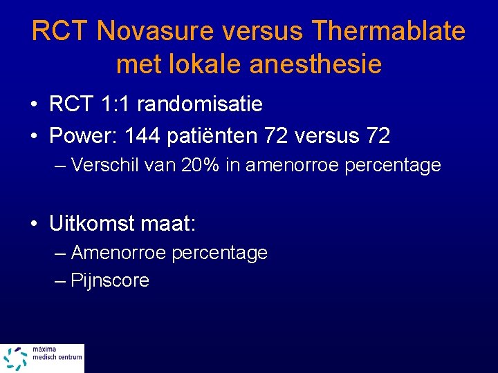 RCT Novasure versus Thermablate met lokale anesthesie • RCT 1: 1 randomisatie • Power: