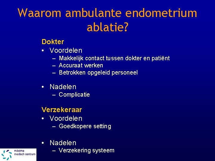 Waarom ambulante endometrium ablatie? Dokter • Voordelen – Makkelijk contact tussen dokter en patiënt