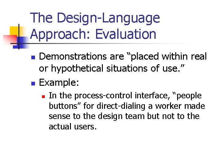 The Design-Language Approach: Evaluation n n Demonstrations are “placed within real or hypothetical situations