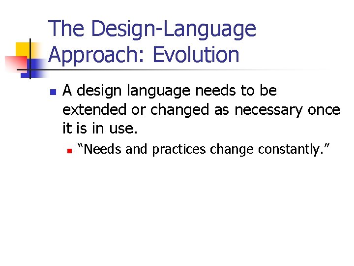 The Design-Language Approach: Evolution n A design language needs to be extended or changed