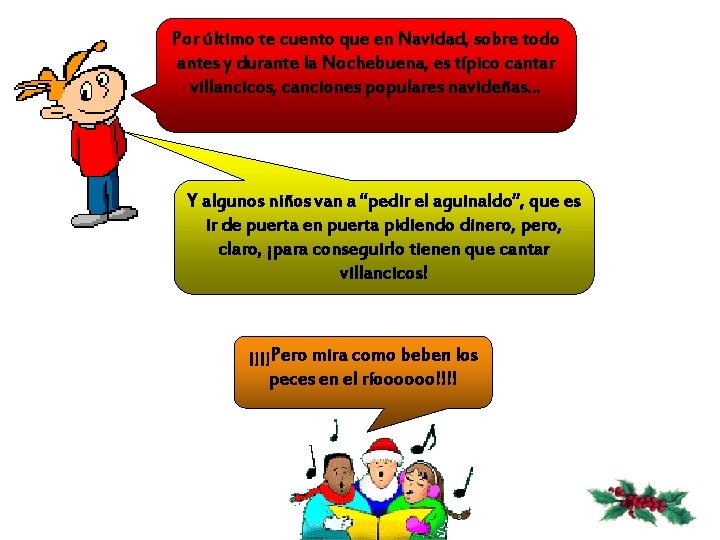 Por último te cuento que en Navidad, sobre todo antes y durante la Nochebuena,