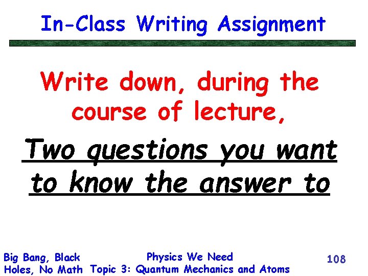 In-Class Writing Assignment Write down, during the course of lecture, Two questions you want