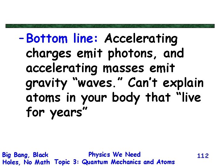 – Bottom line: Accelerating charges emit photons, and accelerating masses emit gravity “waves. ”