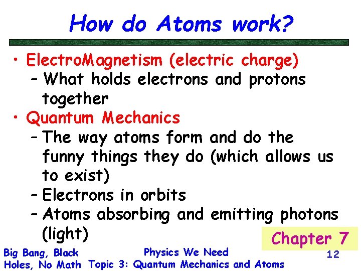How do Atoms work? • Electro. Magnetism (electric charge) – What holds electrons and