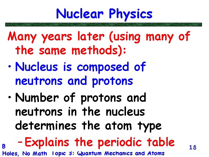 Nuclear Physics Many years later (using many of the same methods): • Nucleus is