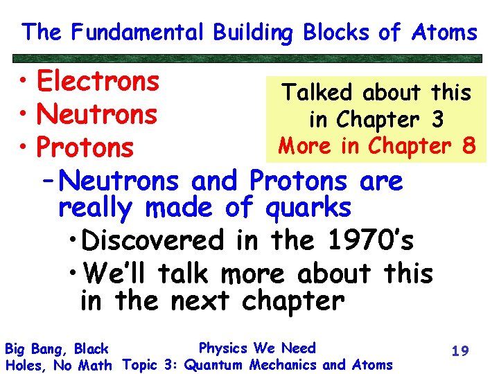 The Fundamental Building Blocks of Atoms • Electrons Talked about this • Neutrons in