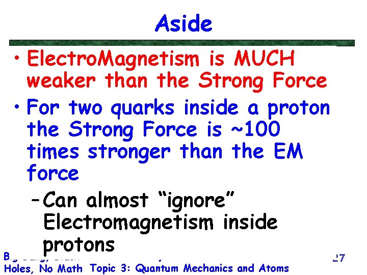 Aside • Electro. Magnetism is MUCH weaker than the Strong Force • For two