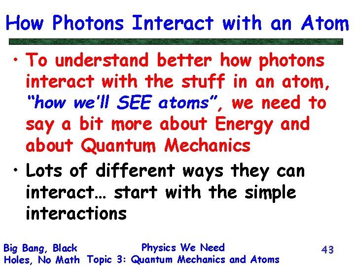 How Photons Interact with an Atom • To understand better how photons interact with