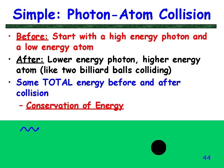 Simple: Photon-Atom Collision • Before: Start with a high energy photon and a low