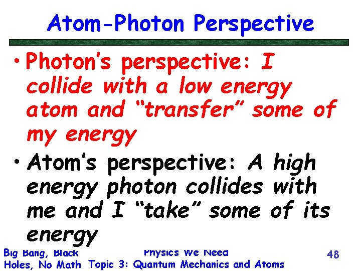 Atom-Photon Perspective • Photon’s perspective: I collide with a low energy atom and “transfer”