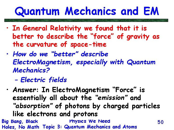 Quantum Mechanics and EM • In General Relativity we found that it is better
