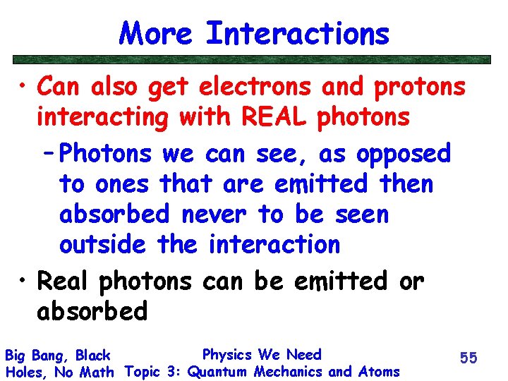 More Interactions • Can also get electrons and protons interacting with REAL photons –