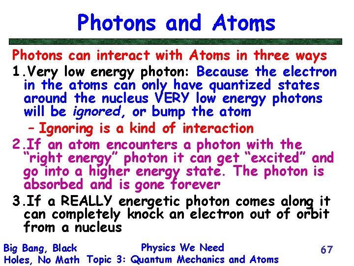 Photons and Atoms Photons can interact with Atoms in three ways 1. Very low