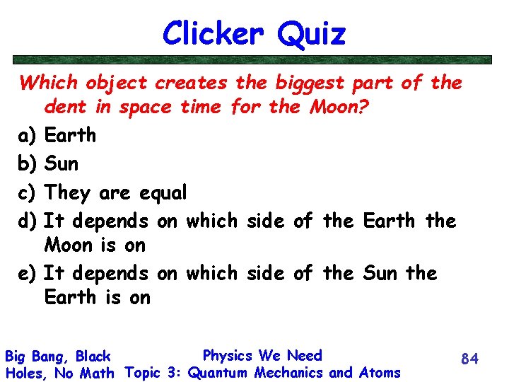 Clicker Quiz Which object creates the biggest part of the dent in space time