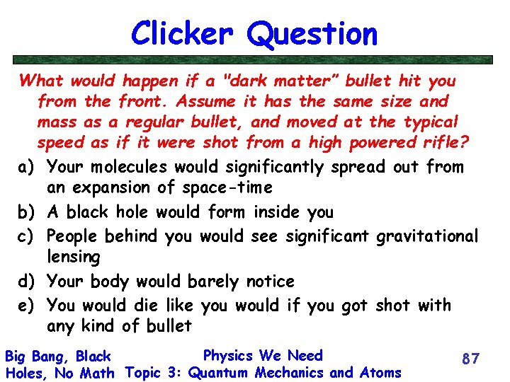 Clicker Question What would happen if a "dark matter” bullet hit you from the