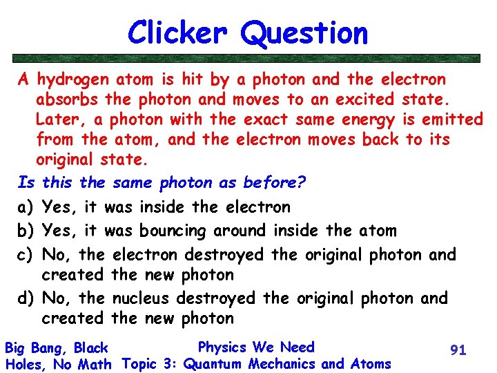 Clicker Question A hydrogen atom is hit by a photon and the electron absorbs