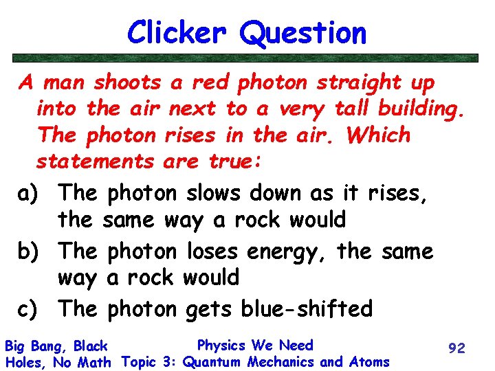 Clicker Question A man shoots a red photon straight up into the air next
