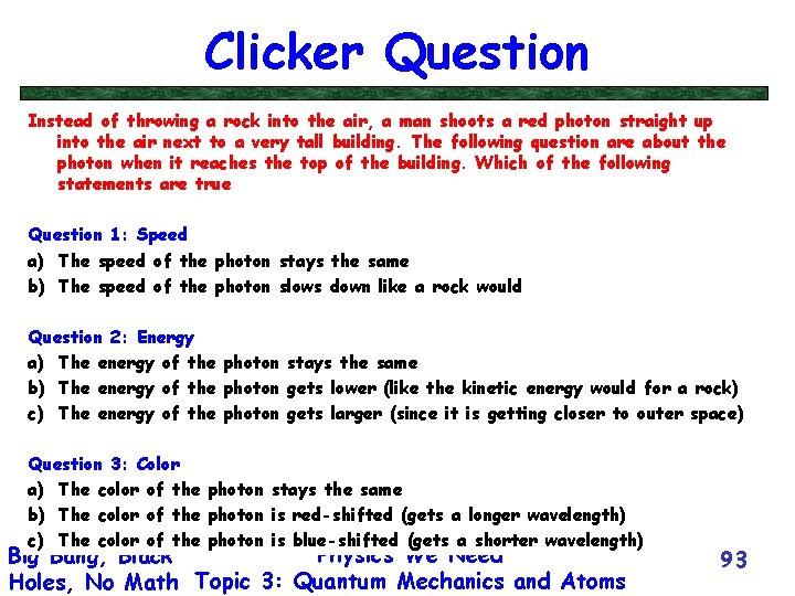 Clicker Question Instead of throwing a rock into the air, a man shoots a