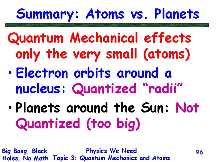 Summary: Atoms vs. Planets Quantum Mechanical effects only the very small (atoms) • Electron