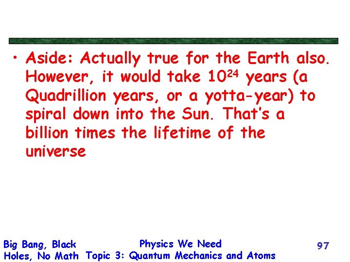  • Aside: Actually true for the Earth also. However, it would take 1024