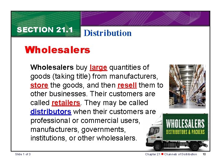 SECTION 21. 1 Distribution Wholesalers buy large quantities of goods (taking title) from manufacturers,
