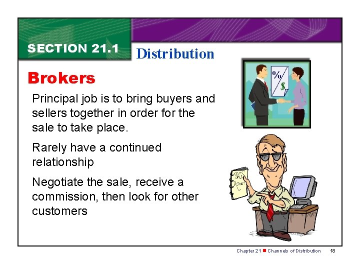 SECTION 21. 1 Distribution Brokers Principal job is to bring buyers and sellers together