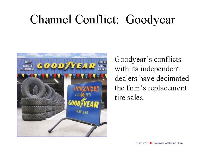 Channel Conflict: Goodyear’s conflicts with its independent dealers have decimated the firm’s replacement tire