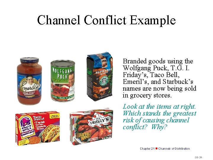 Channel Conflict Example Branded goods using the Wolfgang Puck, T. G. I. Friday’s, Taco