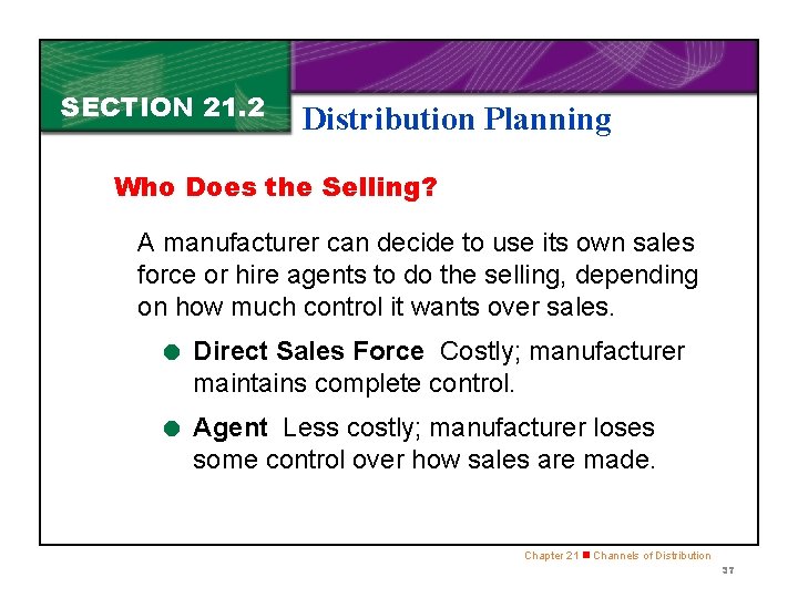 SECTION 21. 2 Distribution Planning Who Does the Selling? A manufacturer can decide to