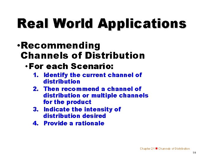 Real World Applications • Recommending Channels of Distribution • For each Scenario: 1. Identify