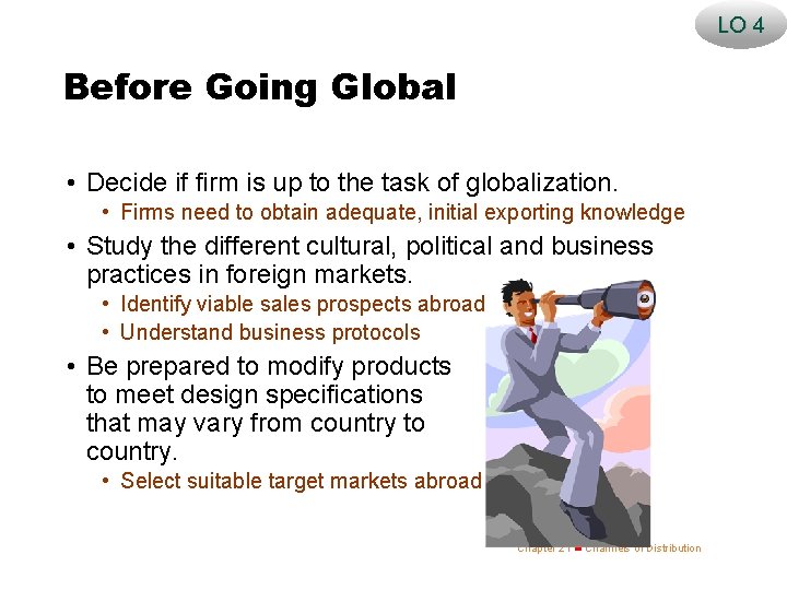 LO 4 Before Going Global • Decide if firm is up to the task