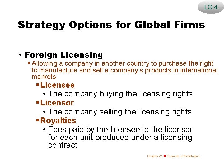 LO 4 Strategy Options for Global Firms • Foreign Licensing § Allowing a company