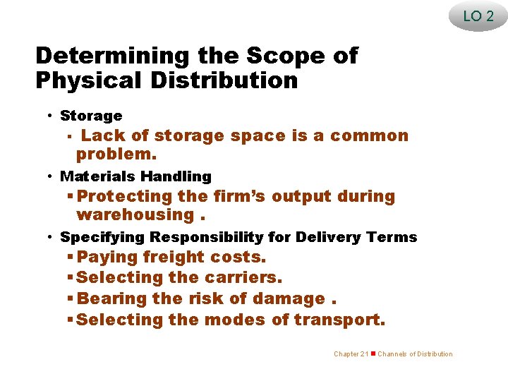 LO 2 Determining the Scope of Physical Distribution • Storage § Lack of storage