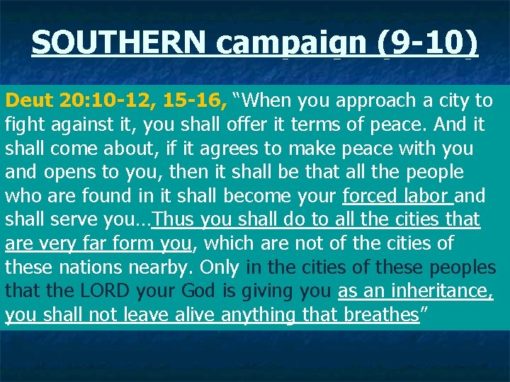 SOUTHERN campaign (9 -10) Deut 20: 10 -12, 15 -16, “When you approach a