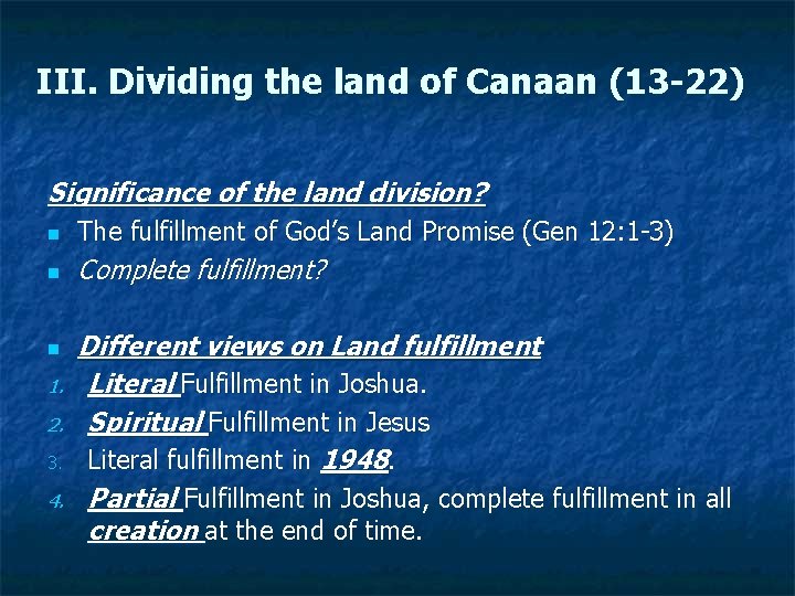 III. Dividing the land of Canaan (13 -22) Significance of the land division? n