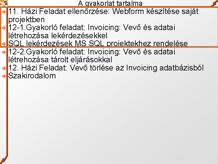 A gyakorlat tartalma 11. Házi Feladat ellenőrzése: Webform készítése saját projektben 12 -1. Gyakorló