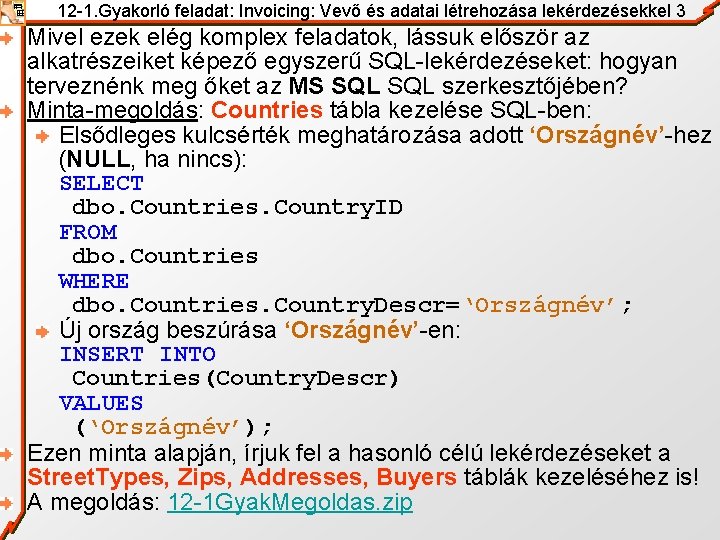 12 -1. Gyakorló feladat: Invoicing: Vevő és adatai létrehozása lekérdezésekkel 3 Mivel ezek elég