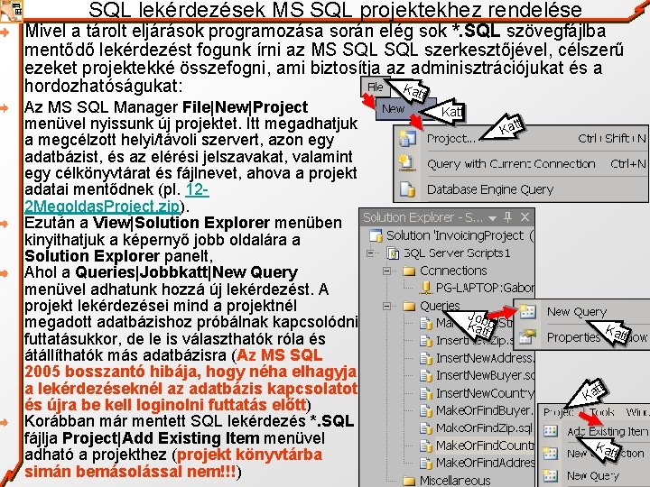 SQL lekérdezések MS SQL projektekhez rendelése Mivel a tárolt eljárások programozása során elég sok