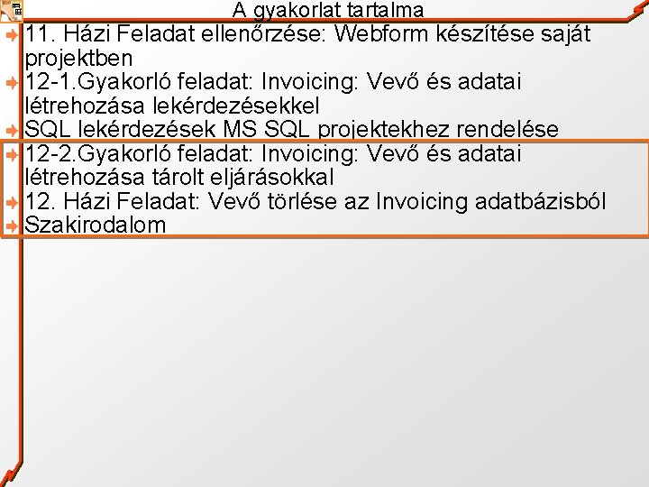 A gyakorlat tartalma 11. Házi Feladat ellenőrzése: Webform készítése saját projektben 12 -1. Gyakorló