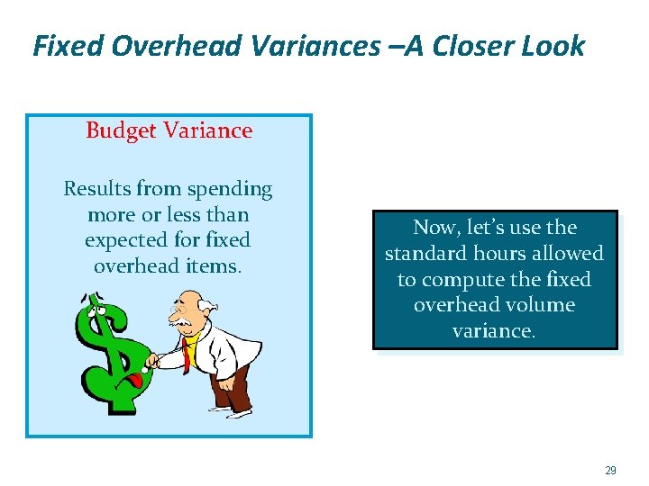 Fixed Overhead Variances –A Closer Look Budget Variance Results from spending more or less