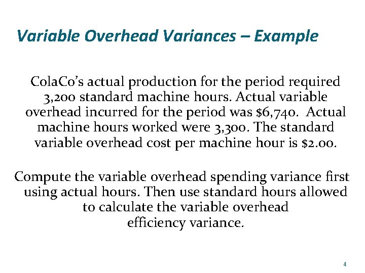 Variable Overhead Variances – Example Cola. Co’s actual production for the period required 3,