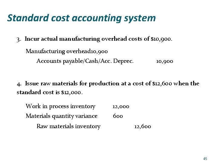 Standard cost accounting system 3. Incur actual manufacturing overhead costs of $10, 900. Manufacturing