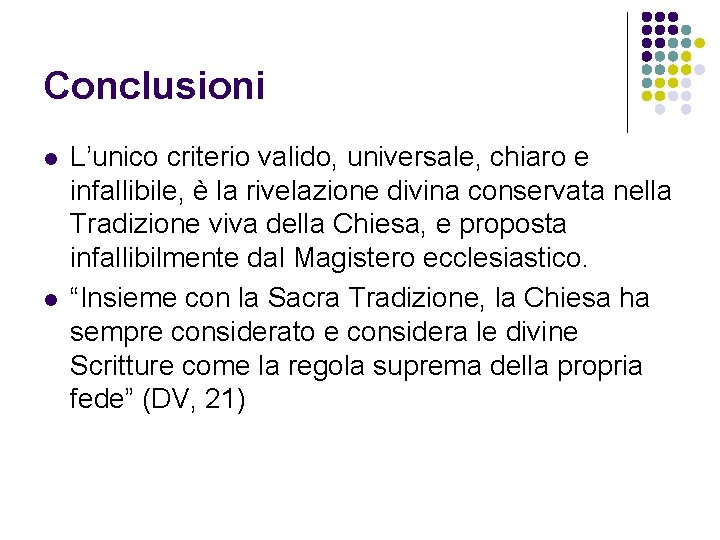 Conclusioni l l L’unico criterio valido, universale, chiaro e infallibile, è la rivelazione divina