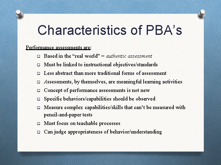 Characteristics of PBA’s Performance assessments are: q Based in the “real world” = authentic