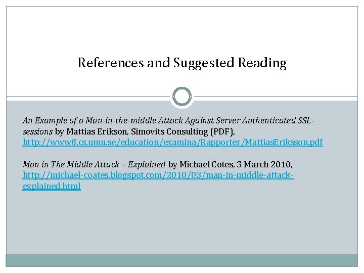 References and Suggested Reading An Example of a Man-in-the-middle Attack Against Server Authenticated SSLsessions