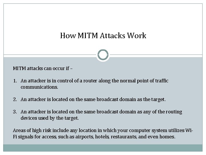 How MITM Attacks Work MITM attacks can occur if – 1. An attacker is