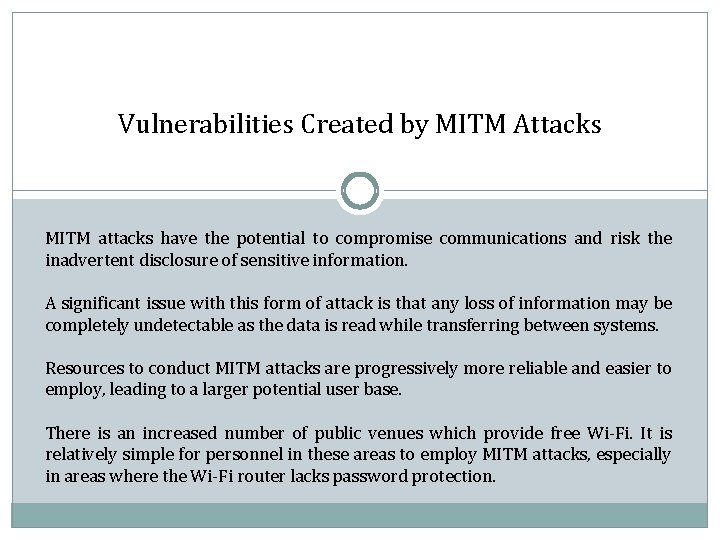 Vulnerabilities Created by MITM Attacks MITM attacks have the potential to compromise communications and