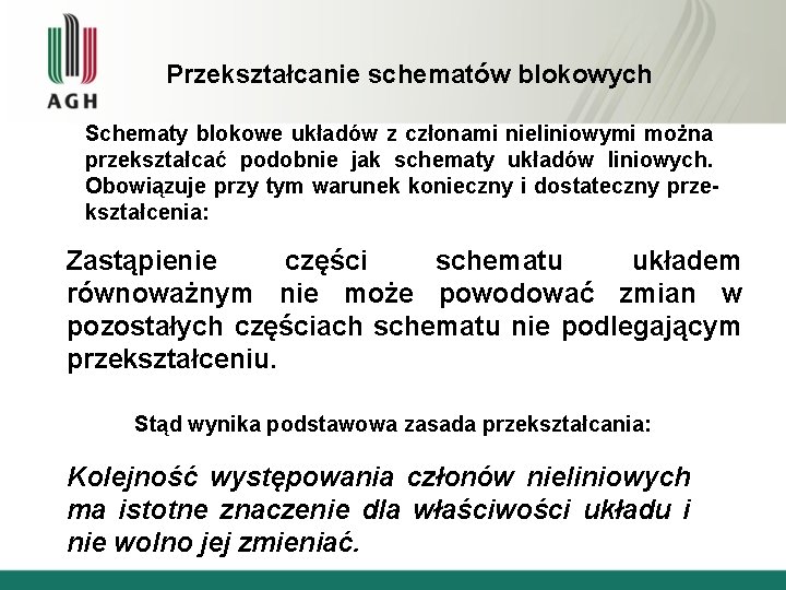 Przekształcanie schematów blokowych Schematy blokowe układów z członami nieliniowymi można przekształcać podobnie jak schematy