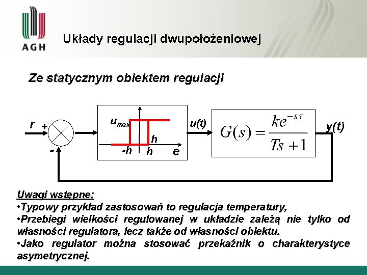 Układy regulacji dwupołożeniowej Ze statycznym obiektem regulacji umax r + - -h u(t) h
